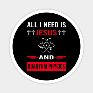 I Need Jesus And Quantum Physics Magnet